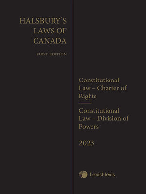 cover image of Halsbury's Laws of Canada -- Constitutional Law -- Charter of Rights (2023 Reissue) / Constitutional Law -- Division of Powers (2023 Reissue)